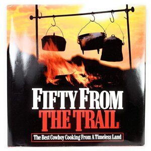 Fifty from the Trail: The Best Cowboy Cooking from a Timeless Land Hardcover